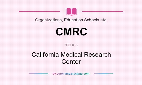 What does CMRC mean? It stands for California Medical Research Center