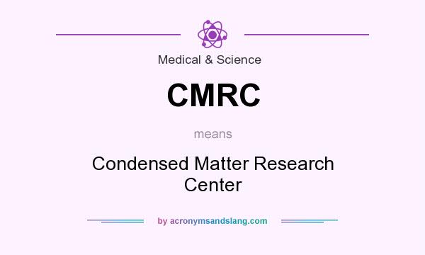 What does CMRC mean? It stands for Condensed Matter Research Center
