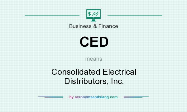 What does CED mean? It stands for Consolidated Electrical Distributors, Inc.