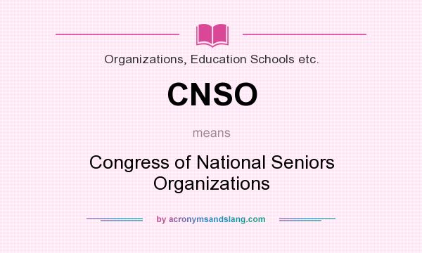 What does CNSO mean? It stands for Congress of National Seniors Organizations