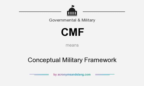 What does CMF mean? It stands for Conceptual Military Framework