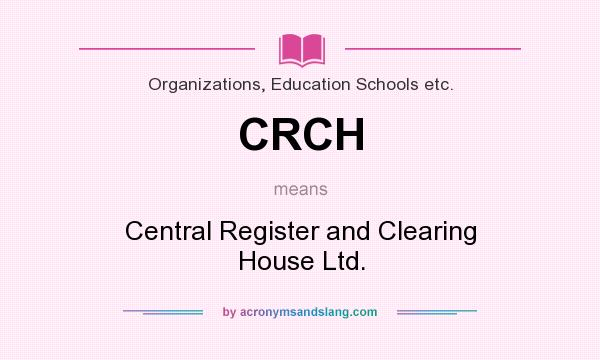 What does CRCH mean? It stands for Central Register and Clearing House Ltd.