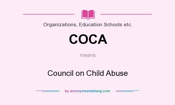 What does COCA mean? It stands for Council on Child Abuse