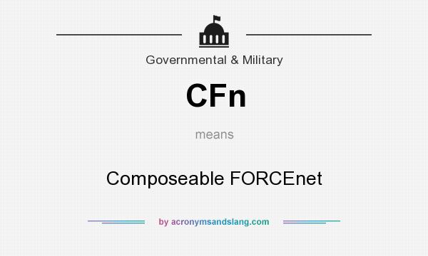 What does CFn mean? It stands for Composeable FORCEnet