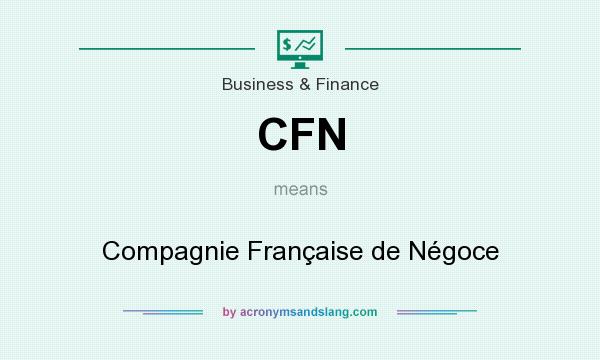What does CFN mean? It stands for Compagnie Française de Négoce