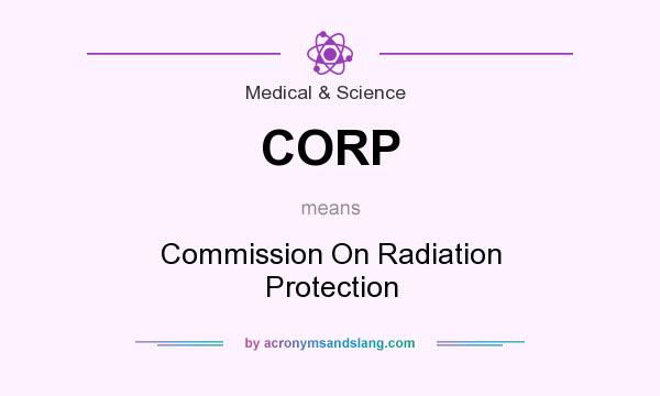 What does CORP mean? It stands for Commission On Radiation Protection