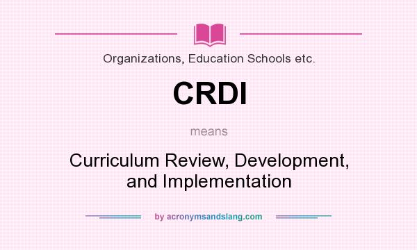 What does CRDI mean? It stands for Curriculum Review, Development, and Implementation