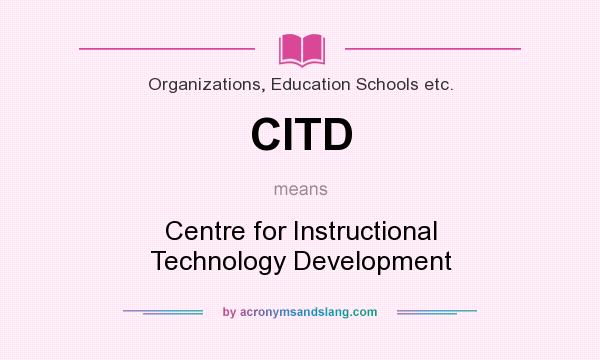 What does CITD mean? It stands for Centre for Instructional Technology Development