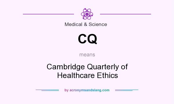 What does CQ mean? It stands for Cambridge Quarterly of Healthcare Ethics