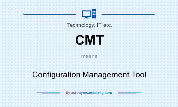 What does CMT mean? It stands for Configuration Management Tool