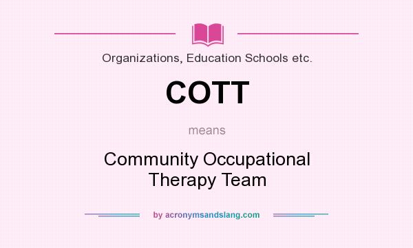 What does COTT mean? It stands for Community Occupational Therapy Team