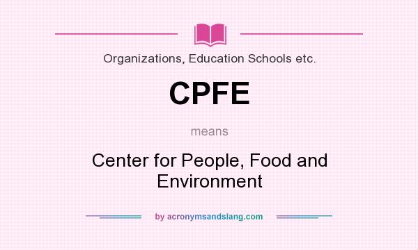 What does CPFE mean? It stands for Center for People, Food and Environment
