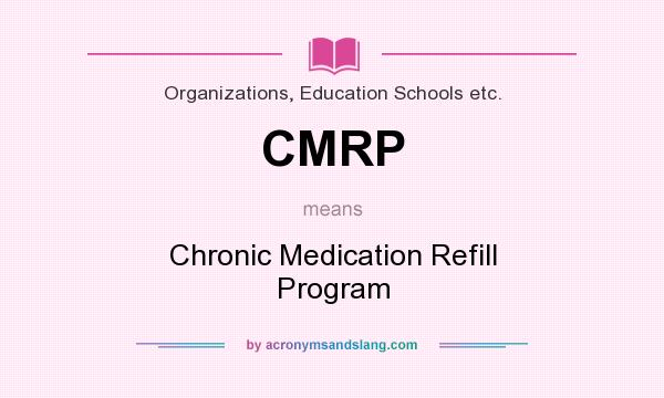 What does CMRP mean? It stands for Chronic Medication Refill Program