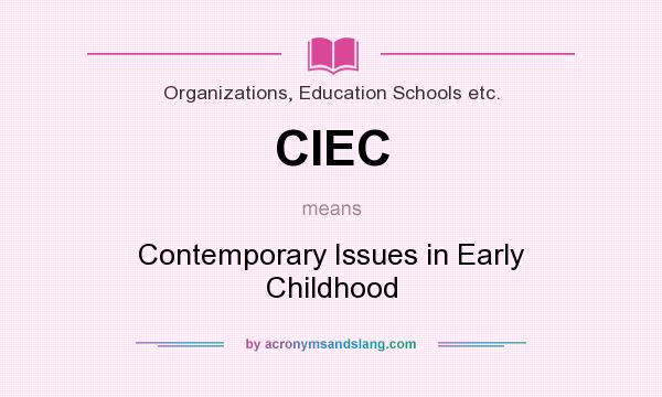 What does CIEC mean? It stands for Contemporary Issues in Early Childhood