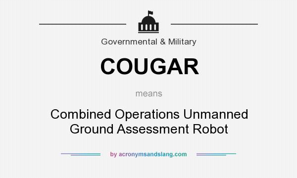 What does COUGAR mean? It stands for Combined Operations Unmanned Ground Assessment Robot