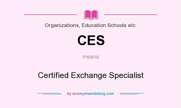 What does CES mean? It stands for Certified Exchange Specialist