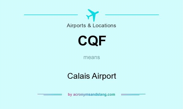 What does CQF mean? It stands for Calais Airport