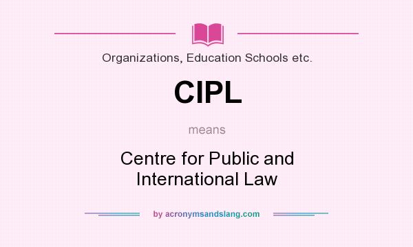 What does CIPL mean? It stands for Centre for Public and International Law
