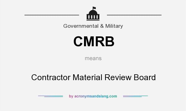 What does CMRB mean? It stands for Contractor Material Review Board