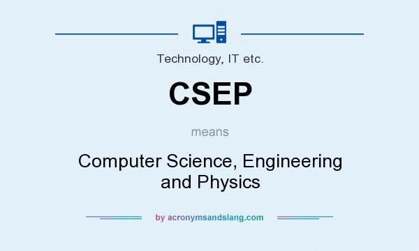 What does CSEP mean? It stands for Computer Science, Engineering and Physics