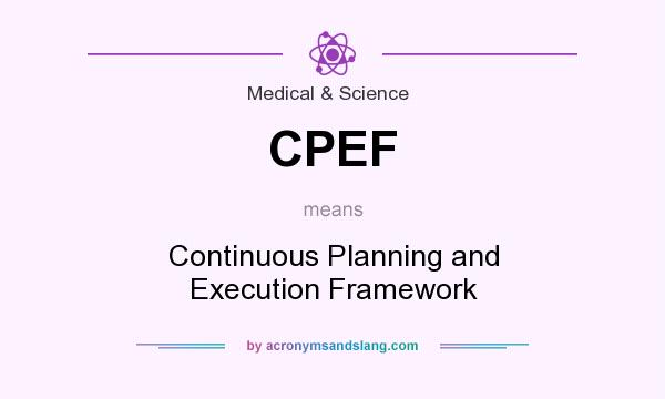 What does CPEF mean? It stands for Continuous Planning and Execution Framework