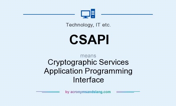 What does CSAPI mean? It stands for Cryptographic Services Application Programming Interface