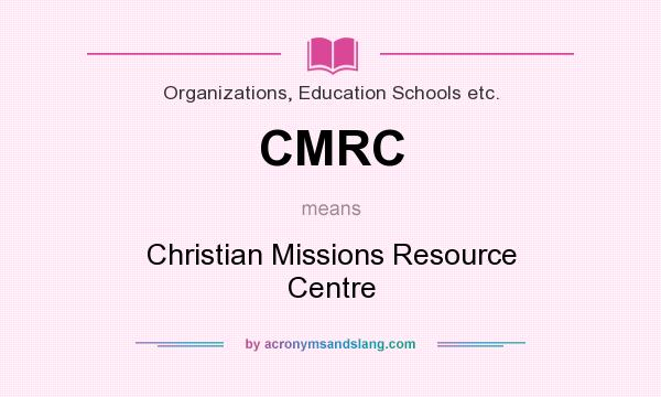 What does CMRC mean? It stands for Christian Missions Resource Centre