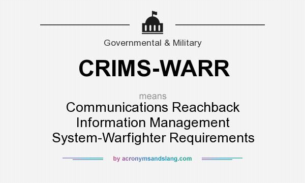 What does CRIMS-WARR mean? It stands for Communications Reachback Information Management System-Warfighter Requirements