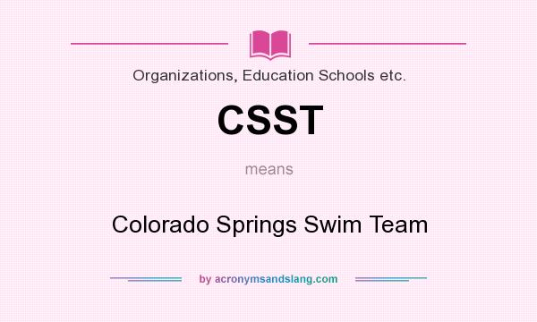 What does CSST mean? It stands for Colorado Springs Swim Team