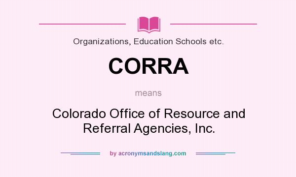What does CORRA mean? It stands for Colorado Office of Resource and Referral Agencies, Inc.