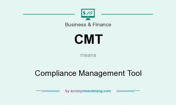 What does CMT mean? It stands for Compliance Management Tool