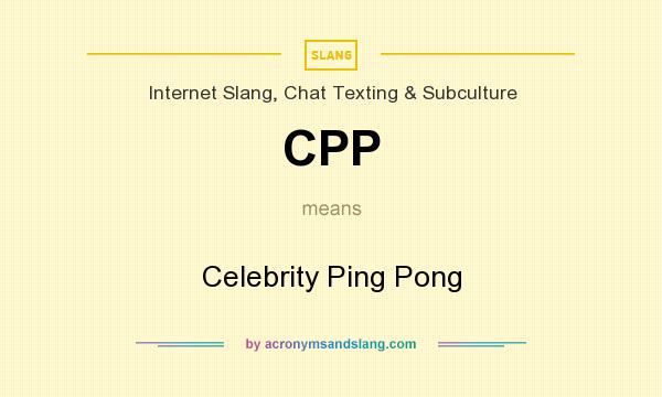 What does CPP mean? It stands for Celebrity Ping Pong
