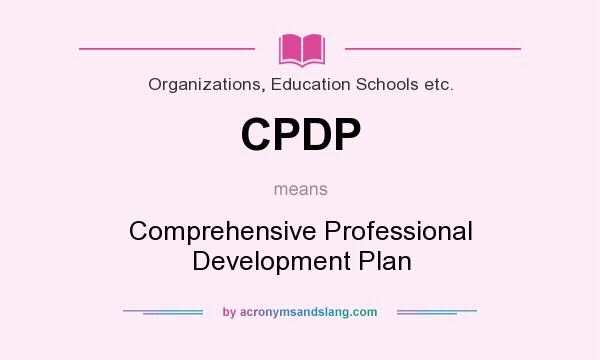 What does CPDP mean? It stands for Comprehensive Professional Development Plan