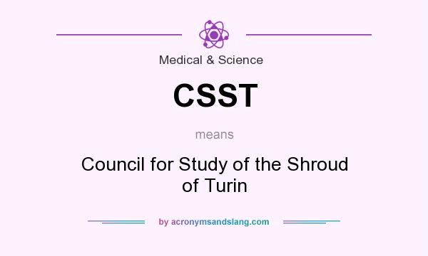 What does CSST mean? It stands for Council for Study of the Shroud of Turin