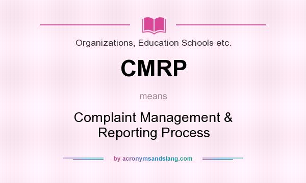 What does CMRP mean? It stands for Complaint Management & Reporting Process