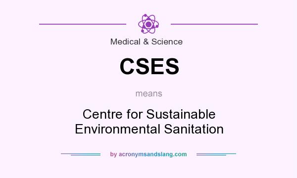 What does CSES mean? It stands for Centre for Sustainable Environmental Sanitation