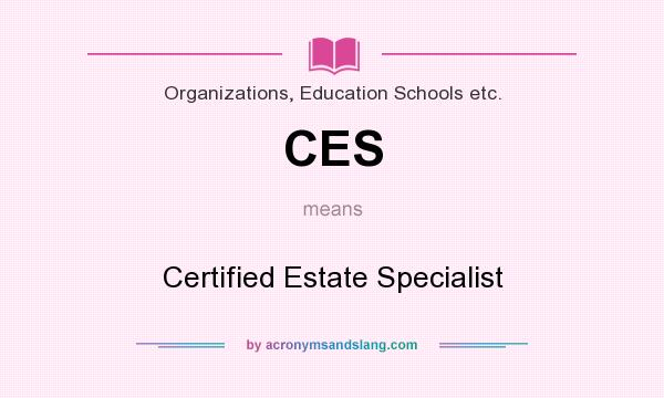 What does CES mean? It stands for Certified Estate Specialist