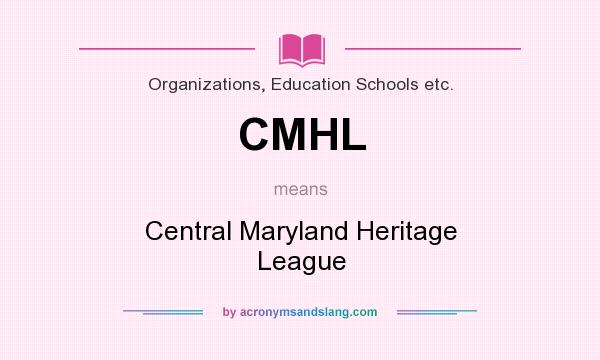 What does CMHL mean? It stands for Central Maryland Heritage League