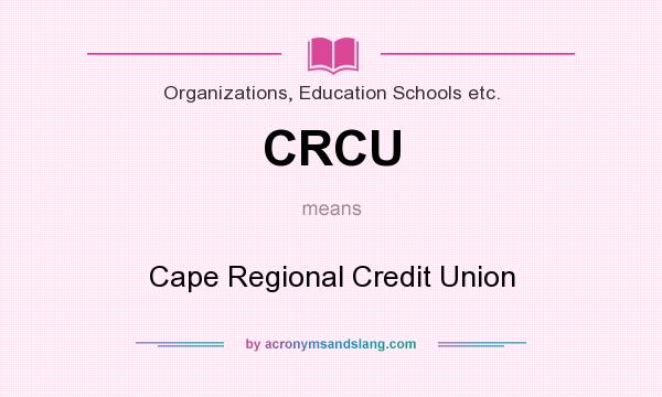What does CRCU mean? It stands for Cape Regional Credit Union
