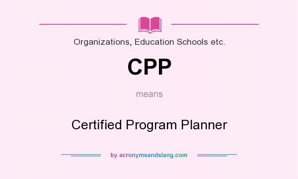 What does CPP mean? It stands for Certified Program Planner