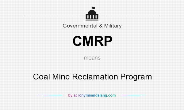 What does CMRP mean? It stands for Coal Mine Reclamation Program