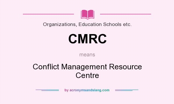 What does CMRC mean? It stands for Conflict Management Resource Centre