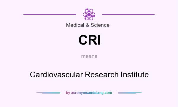 What does CRI mean? It stands for Cardiovascular Research Institute