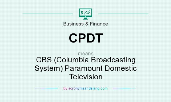 What does CPDT mean? It stands for CBS (Columbia Broadcasting System) Paramount Domestic Television