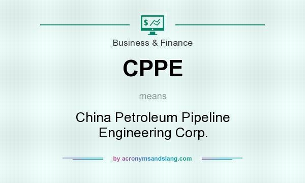 What does CPPE mean? It stands for China Petroleum Pipeline Engineering Corp.