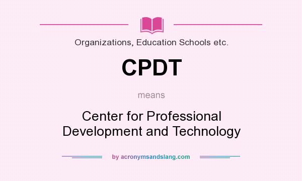 What does CPDT mean? It stands for Center for Professional Development and Technology