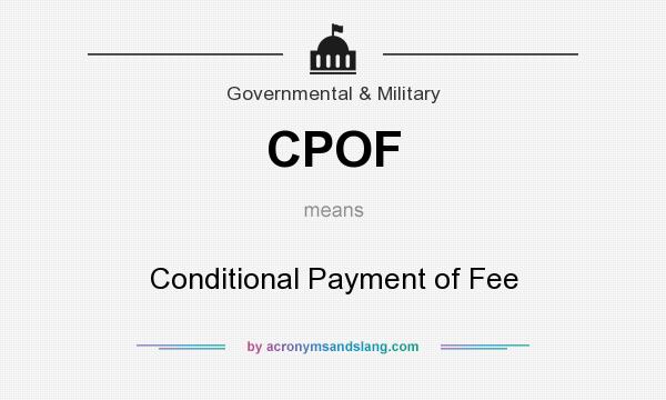What does CPOF mean? It stands for Conditional Payment of Fee