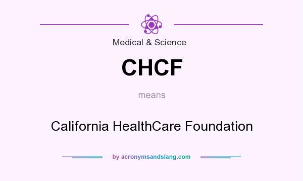 What does CHCF mean? It stands for California HealthCare Foundation