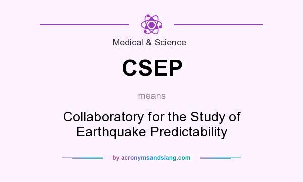 What does CSEP mean? It stands for Collaboratory for the Study of Earthquake Predictability