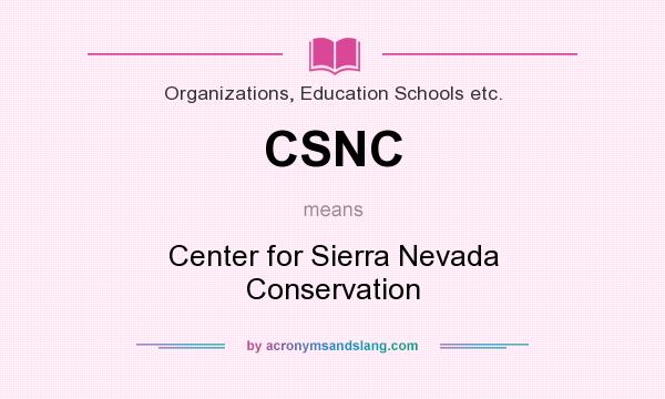 What does CSNC mean? It stands for Center for Sierra Nevada Conservation